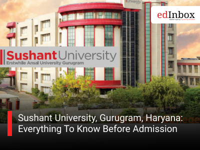 Sushant University, Gurugram, Haryana: Everything To Know Before Admission